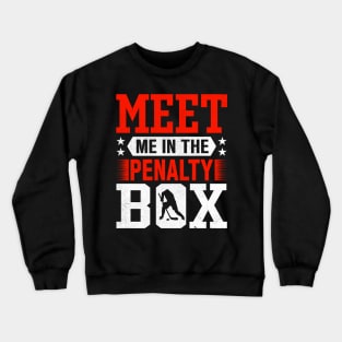 Meet Me In The Penalty Box Crewneck Sweatshirt